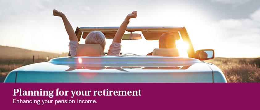Planning for your retirement - Enhancing your pension income