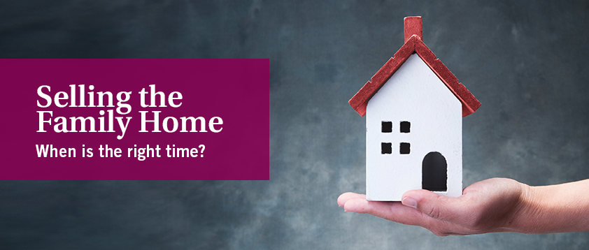 Selling the family home - When is the right time?