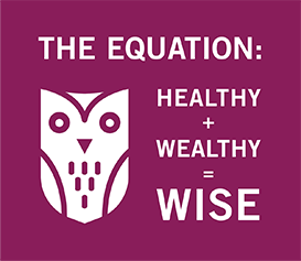 The Equation: Healthy plus Wealthy minus Wise